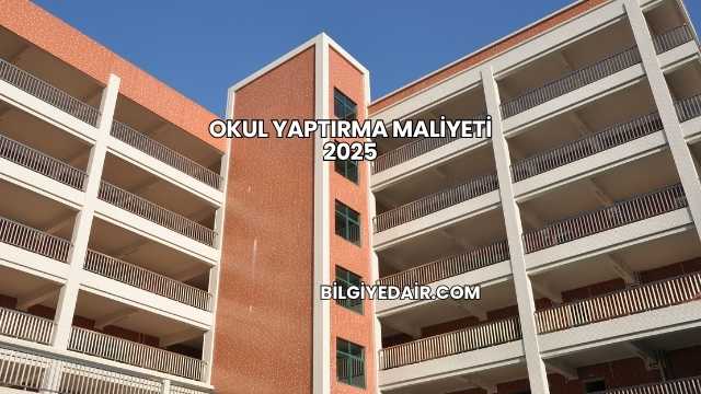 Okul Yaptırma Maliyeti 2025