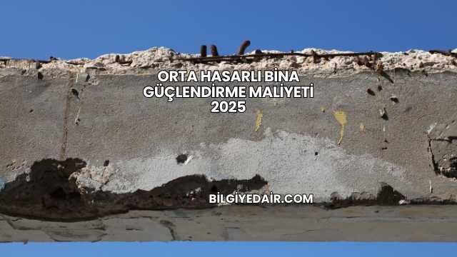 Orta Hasarlı Bina Güçlendirme Maliyeti 2025