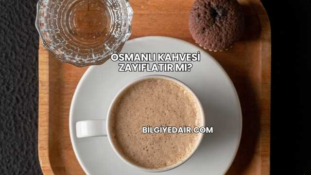 Osmanlı Kahvesi Zayıflatır mı?