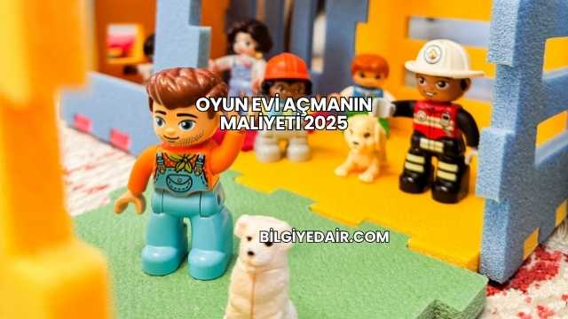 Oyun Evi Açmanın Maliyeti 2025