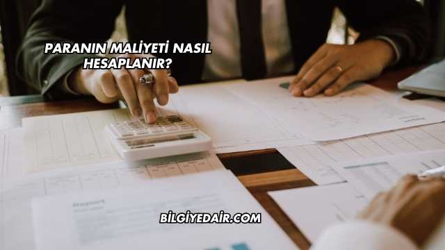 Paranın Maliyeti Nasıl Hesaplanır?