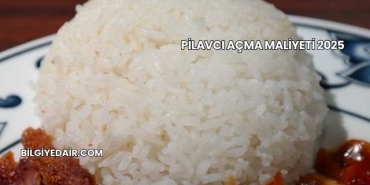 Pilavcı Açma Maliyeti 2025
