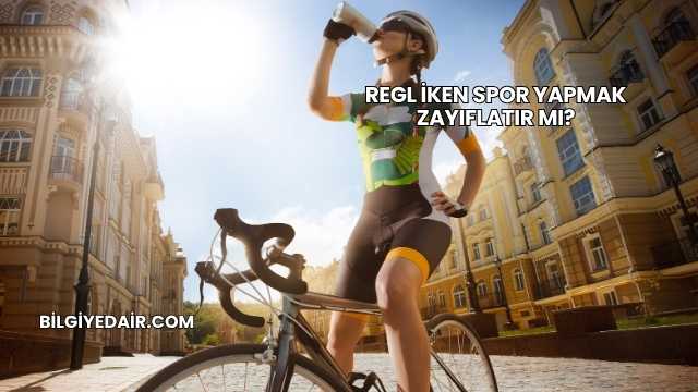 Regl İken Spor Yapmak Zayıflatır mı?