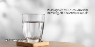 Sabah Aç Karnına Maden Suyu İçmek Zayıflatır mı?