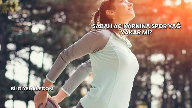 Sabah Aç Karnına Spor Yağ Yakar mı?