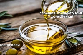 Sabahları Zeytinyağı İçmek Zayıflatır mı?
