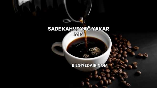Sade Kahve Yağ Yakar mı?