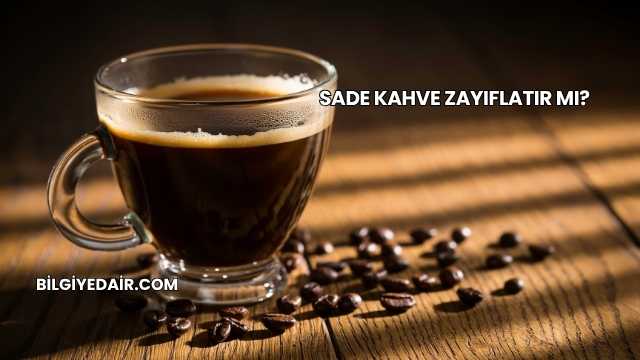Sade Kahve Zayıflatır mı?