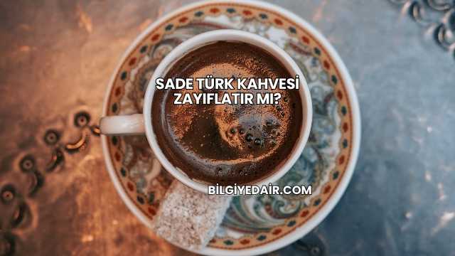 Sade Türk Kahvesi Zayıflatır mı?
