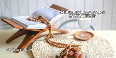 Sahursuz Oruç Tutmak Zayıflatır mı?