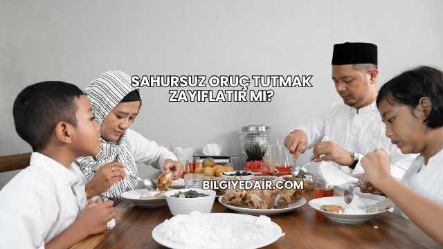 Sahursuz Oruç Tutmak Zayıflatır mı?