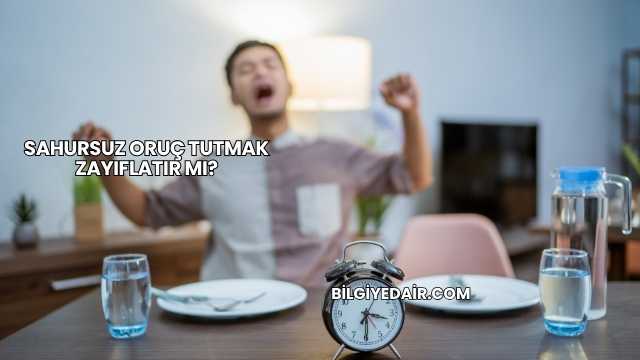 Sahursuz Oruç Tutmak Zayıflatır mı?