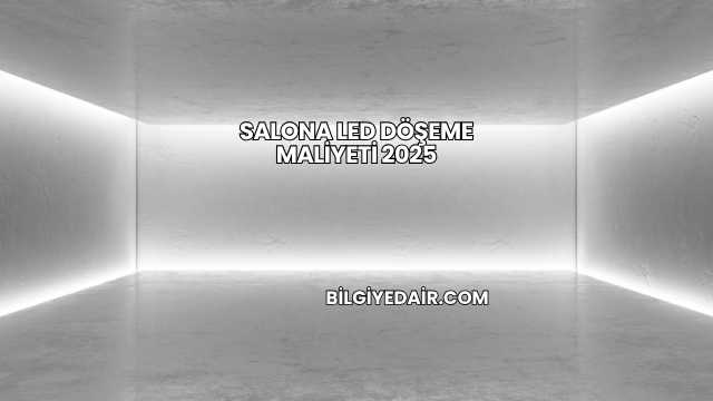 Salona Led Döşeme Maliyeti 2025