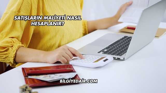 Satışların Maliyeti Nasıl Hesaplanır?