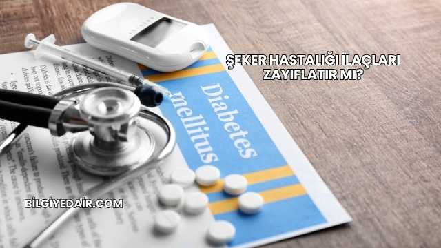 Şeker Hastalığı İlaçları Zayıflatır mı?