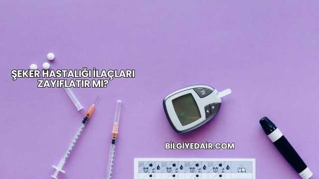 Şeker Hastalığı İlaçları Zayıflatır mı?