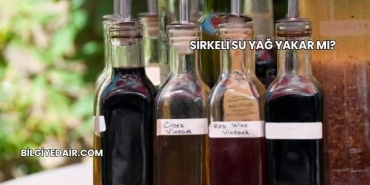 Sirkeli Su Yağ Yakar mı?