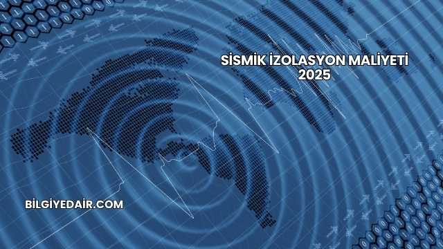 Sismik İzolasyon Maliyeti 2025