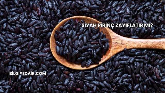 Siyah Pirinç Zayıflatır mı?