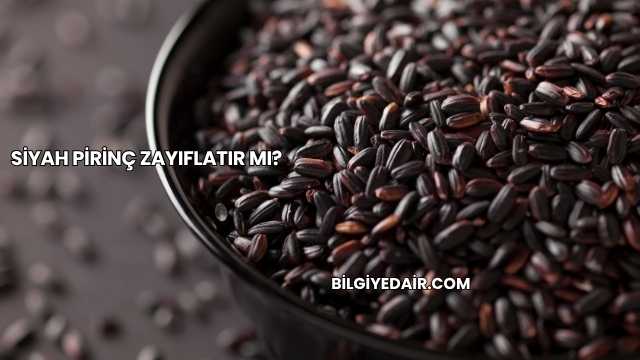Siyah Pirinç Zayıflatır mı?