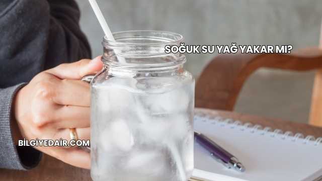 Soğuk Su Yağ Yakar mı?