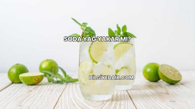 Soda Yağ Yakar mı?