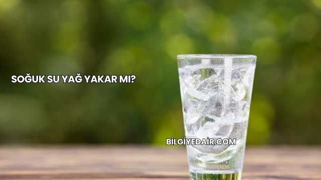 Soğuk Su Yağ Yakar mı?