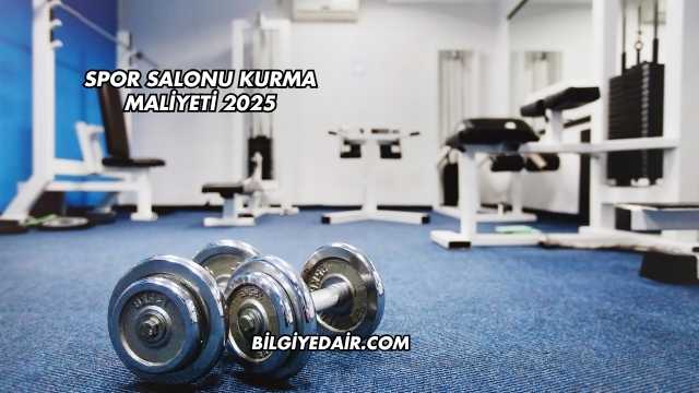 Spor Salonu Kurma Maliyeti 2025
