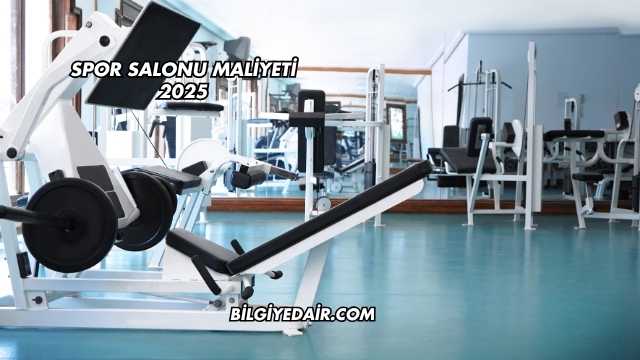 Spor Salonu Maliyeti 2025
