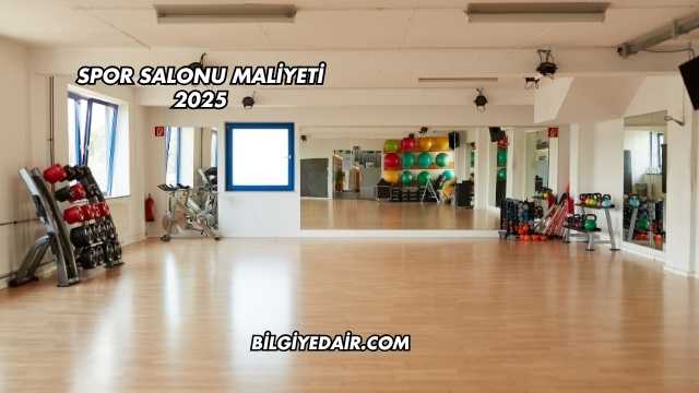 Spor Salonu Maliyeti 2025