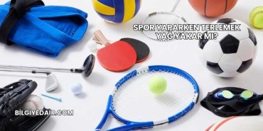 Spor Yaparken Terlemek Yağ Yakar mı?