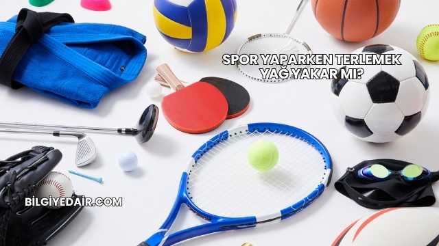 Spor Yaparken Terlemek Yağ Yakar mı?