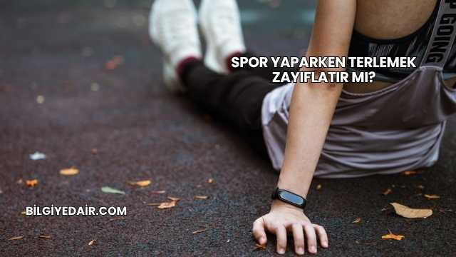 Spor Yaparken Terlemek Zayıflatır mı?