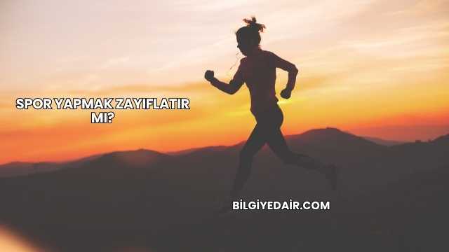 Spor Yapmak Zayıflatır mı?