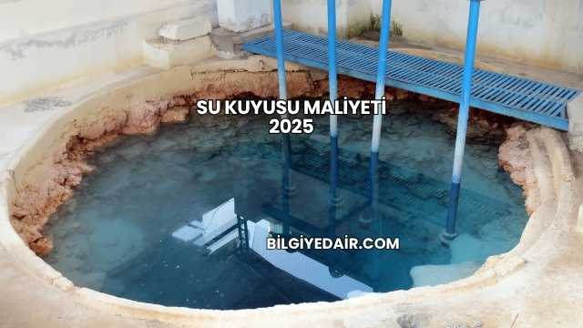 Su Kuyusu Maliyeti 2025