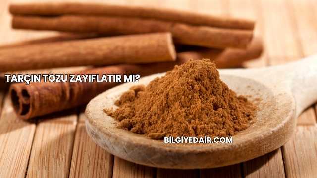 Tarçın Tozu Zayıflatır mı?