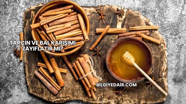 Tarçın ve Bal Karışımı Zayıflatır mı?