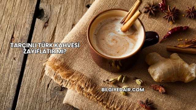 Tarçınlı Türk Kahvesi Zayıflatır mı?