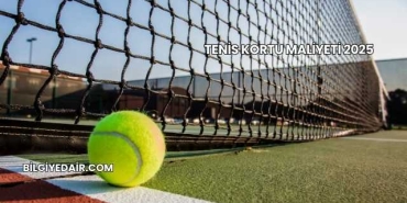 Tenis Kortu Maliyeti 2025