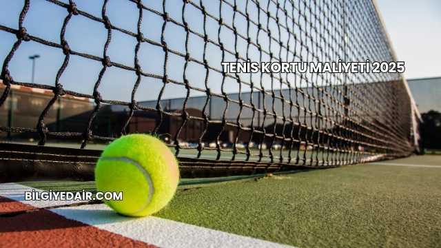 Tenis Kortu Maliyeti 2025