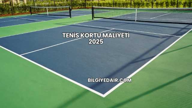 Tenis Kortu Maliyeti 2025