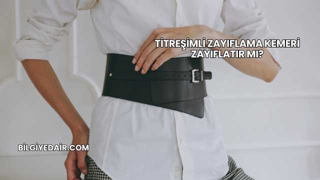 Titreşimli Zayıflama Kemeri Zayıflatır mı?