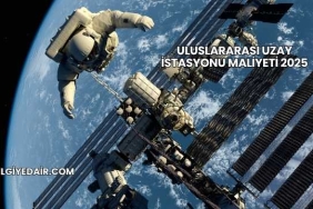 Uluslararası Uzay İstasyonu Maliyeti 2025