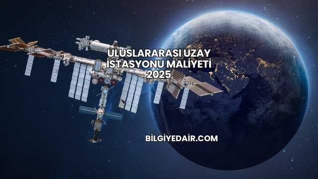 Uluslararası Uzay İstasyonu Maliyeti 2025