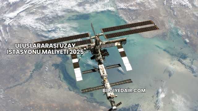 Uluslararası Uzay İstasyonu Maliyeti 2025