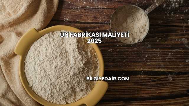 Un Fabrikası Maliyeti 2025