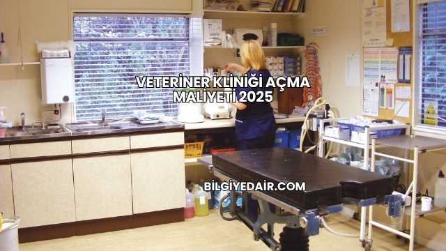Veteriner Kliniği Açma Maliyeti 2025