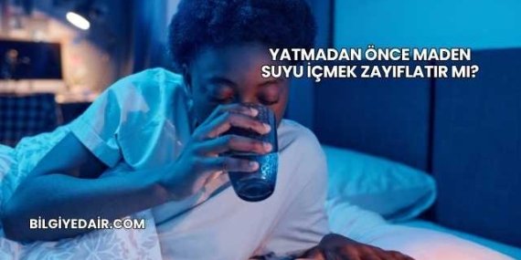 Yatmadan Önce Maden Suyu İçmek Zayıflatır mı?