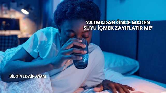 Yatmadan Önce Maden Suyu İçmek Zayıflatır mı?