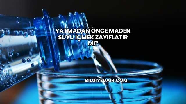 Yatmadan Önce Maden Suyu İçmek Zayıflatır mı?